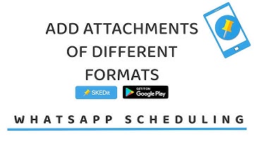 How to add multiple attachments in different formats - SKEDit WhatsApp Scheduling App Features