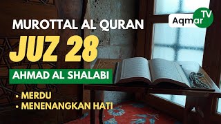 Juz 28 Ahmad Al Shalabi Aqmar TV