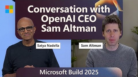Conversation with OpenAI CEO Sam Altman: Satya Nadella at Microsoft Build 2025