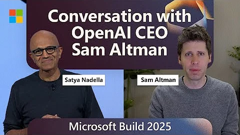 Conversation with OpenAI CEO Sam Altman: Satya Nadella at Microsoft Build 2025