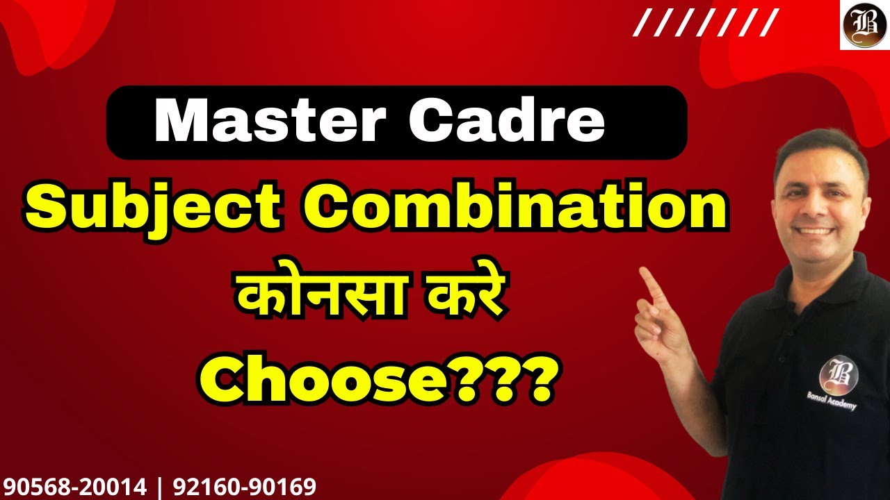 which subject combination we should choose to crack Master Cadre exam | BANSAL ACADEMY