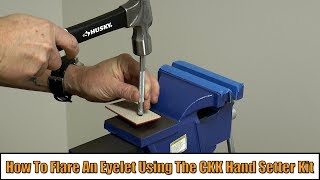 How To Flare An Eyelet Using The CKK Hand Setter Kit