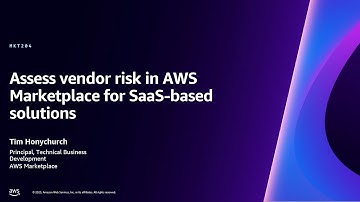 AWS re:Invent 2023 - Assess vendor risk in AWS Marketplace for SaaS-based solutions (MKT204)