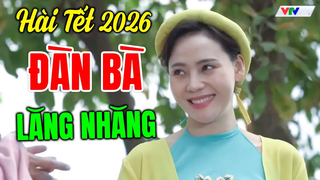 Hài Tết 2026 Hay Nhất | ĐÀN BÀ LĂNG NHĂNG | Cười Vỡ Bụng Với Hài Dân Gian Mới Nhất 2026