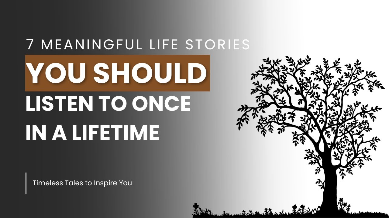 7 Meaningful Life Stories You Should Listen to Once in a Lifetime - YouTube