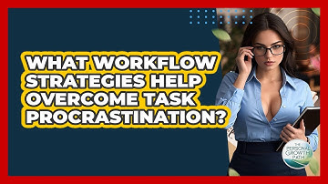 What Workflow Strategies Help Overcome Task Procrastination? - The Personal Growth Path