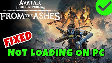 [FIXED] Avatar: Frontiers of Pandora - From the Ashes Stuck on Loading Screen/Not Loading on PC