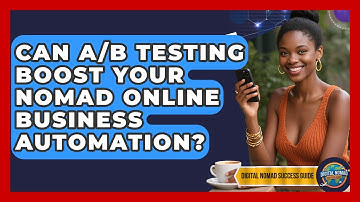 Can A/B Testing Boost Your Nomad Online Business Automation? - Digital Nomad Success Guide