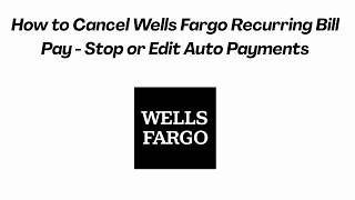How to Cancel Wells Fargo Recurring Bill Pay - Stop or Edit Auto Payments