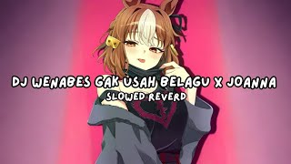 Download lagu DJ WENABES GAK USAH BELAGU X JOANNA SLOWED REVERD 
