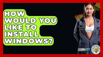 How Would You Like to Install Windows? - LearnToDIY360.com