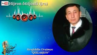 Sirojiddin Uraimov - QIZLARJON. Hijron õti(jonli ijro)