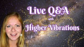 Live Q&A with Higher Vibrations