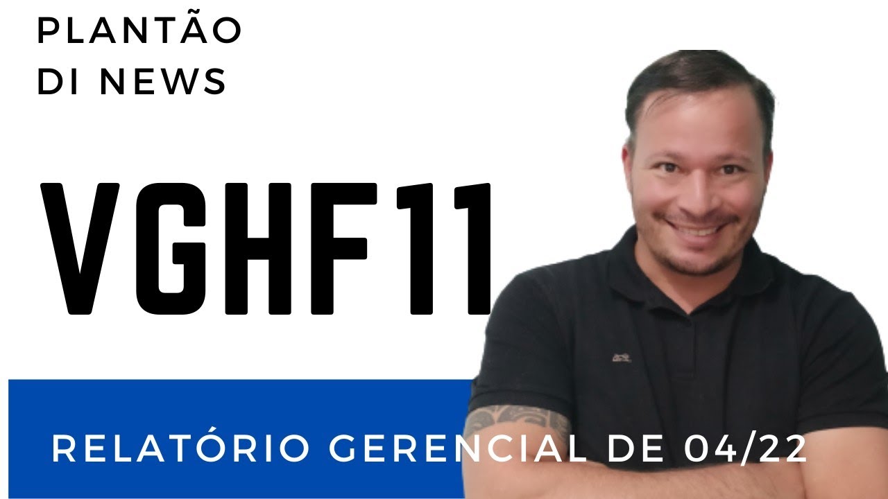VGHF11, Relatório Gerencial de abril de 2022.