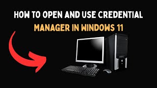 How to open and use Credential Manager in Windows 11