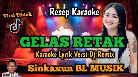 KARAOKE LYRIC-GELAS RETAK-DJ REMIX-SINKAXUN BL MUSIK @ResepKaraoke-m1u 