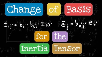 Principal Moments of Inertia - Lesson 1 Change of Basis of the Inertia Tensor