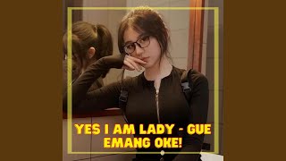 Yes I Am Lady - Gue Emang Oke