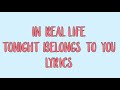 In Real Life - Tonight Belongs To You (Lyrics & Pictures)