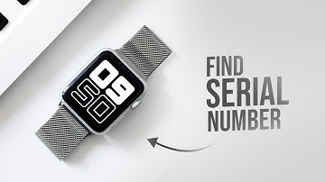 How to Find My Apple Watch Serial Number (tutorial)
