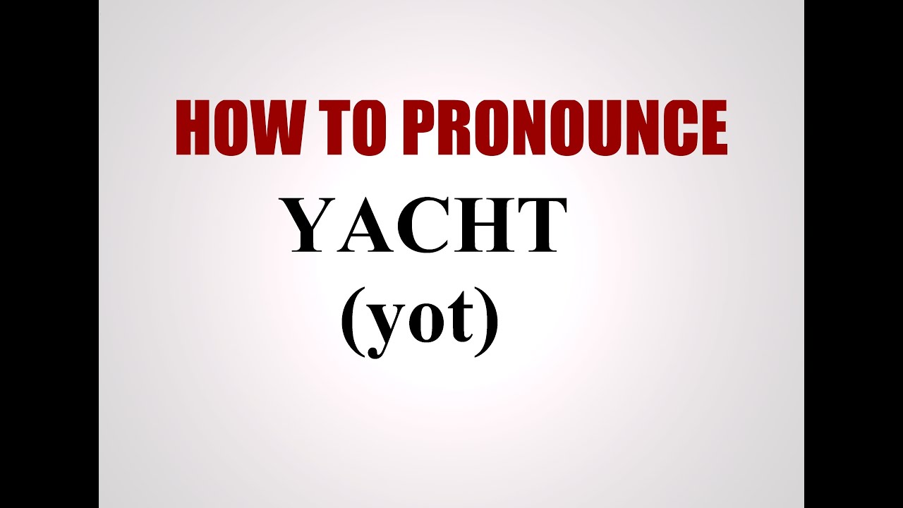 How To Pronounce Yacht How To Pronounce Yacht