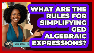 What Are The Rules For Simplifying GED Algebraic Expressions? - Your GED Coach