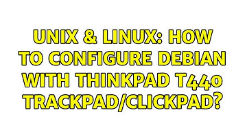 Unix & Linux: How to configure Debian with Thinkpad T440 trackpad/clickpad? (2 Solutions!!)