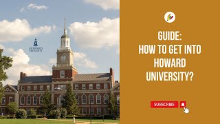 How to Get Into Howard University? | A StepbyStep Guide