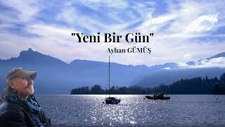 YENİ BİR GÜN - Ayhan GÜMÜŞ