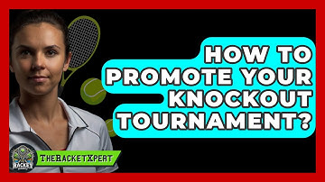 How To Promote Your Knockout Tournament? - The Racket Xpert