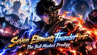 💥【New】【Multi sub】Seven Elements Thunderfire: The Bull-Masked Prodigy#anime #animation