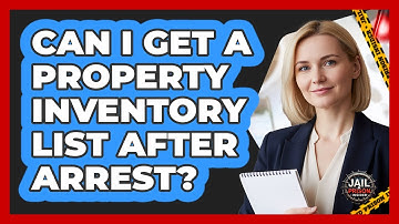 Can I Get A Property Inventory List After Arrest?