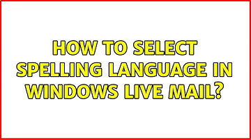How to select spelling language in Windows Live Mail? (2 Solutions!!)