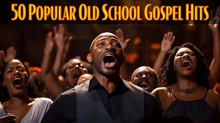50 Popular Old School Gospel Hits | Over 1 Hours Best Old School Gospel Music Of All Time