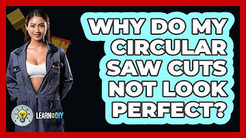 Why Do My Circular Saw Cuts Not Look Perfect? - LearnToDIY360.com