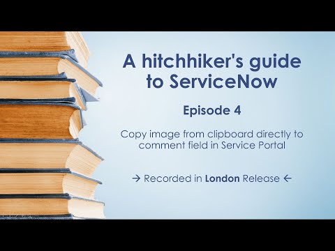 Episode 4 - Copy image from clipboard directly to comment field in ServiceNow Service Portal