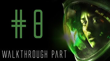 Alien:Isolation - Walkthrough Part 8 (That