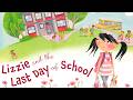 Lizzie And The Last Day Of School Kids Book Read Aloud Story 