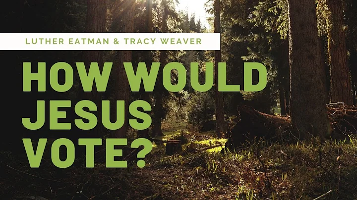How Would Jesus Vote with Luther Eatman and Tracy ...