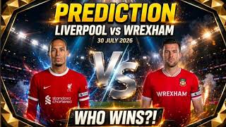 Liverpool FC VS Wrexham AFC | Club Friendly Match Prediction 