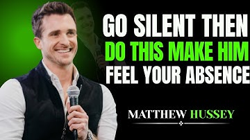 Go Silent, Then Do THIS – Make Him Feel Your Absence! | Matthew Hussey MOTIVATIONAL SPEECH