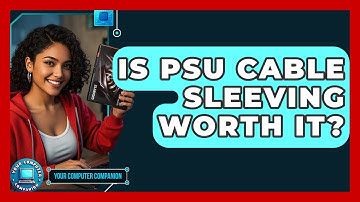 Is PSU Cable Sleeving Worth It? - Your Computer Companion