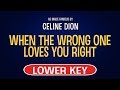 Celine Dion - When the Wrong One Loves You Right | Karaoke Lower Key