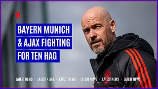 Ajax & Bayern Munich fighting for Ten Hag · Manchester United News