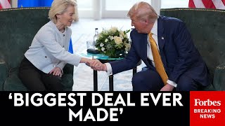 BREAKING NEWS: Trump And Ursula Von Der Leyen Announces Massive US-EU Trade Deal