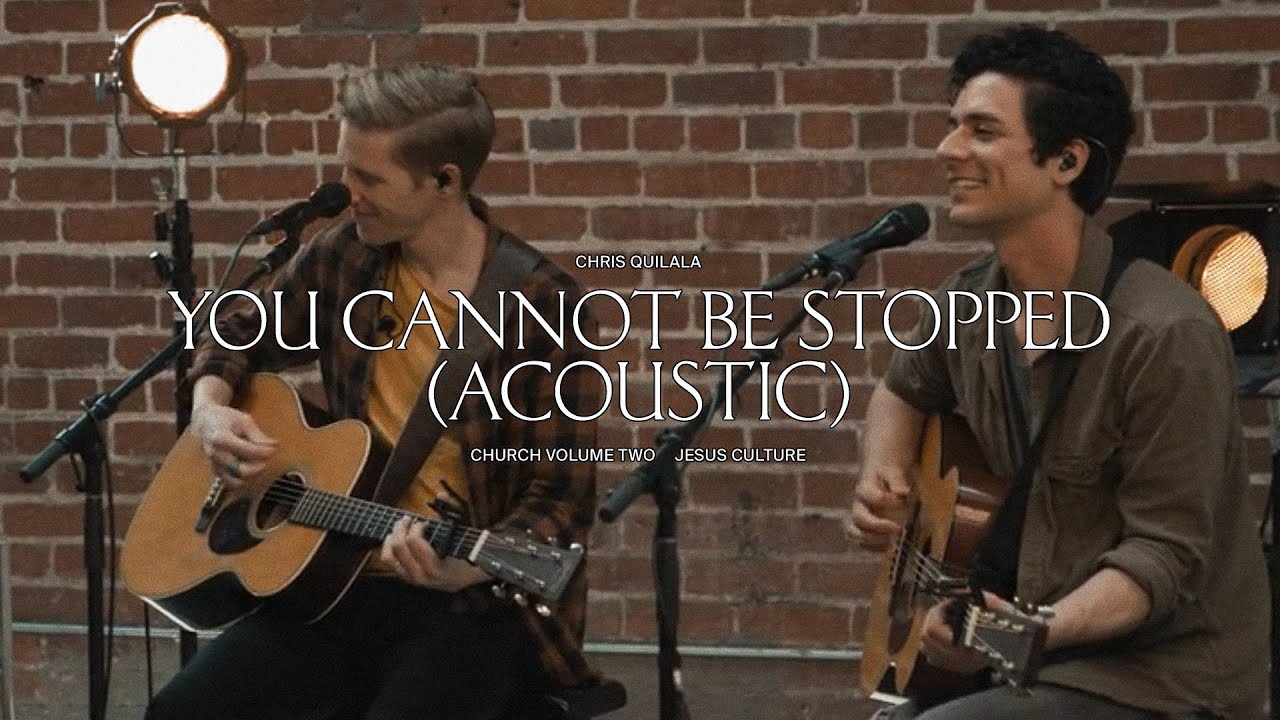 Download Jesus Culture - You Cannot Be Stopped (feat. Chris Quilala) (Acoustic)