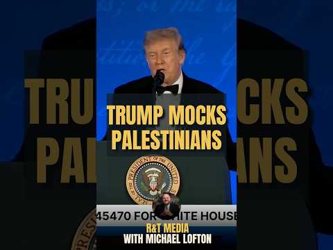 Trump Is Now Mocking Palestinians