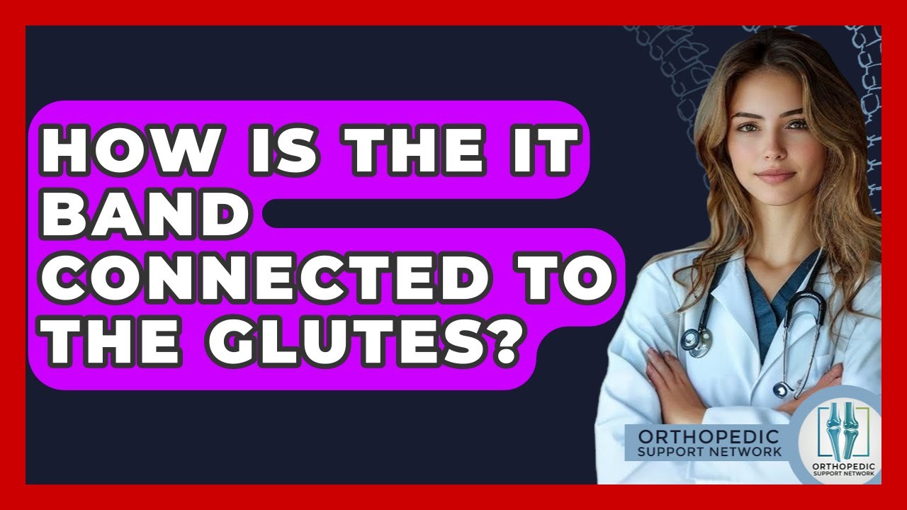 How Is The IT Band Connected To The Glutes? - Orthopedic Support Network
