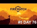 FIREWATCH #5 DAY 76