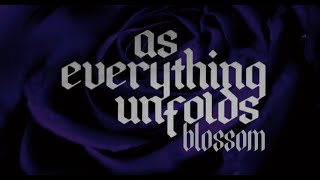 As everything unfolds Blossom Lyrics Video